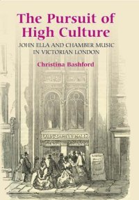 cover of the book The Pursuit of High Culture: John Ella and Chamber Music in Victorian London (Music in Britain, 1600-1900)