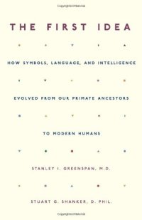 cover of the book The First Idea: How Symbols, Language, and Intelligence Evolved from Our Primate Ancestors to Modern Humans