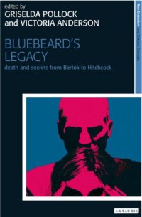 cover of the book Bluebeard's Legacy: Death and Secrets from Bartok to Hitchcock (New Encounters: Arts, Cultures, Concepts)