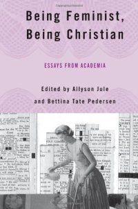 cover of the book Being Feminist, Being Christian: Essays from Academia