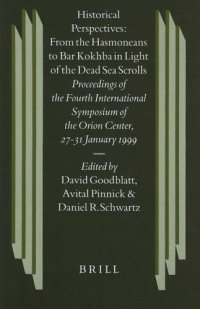 cover of the book Historical Perspectives: From the Hasmoneans to Bar Kokhba in the Light of the Dead Sea Scrolls : Proceedings of the Fourth International Symposium of the Orion Center for the Study of the Dead Sea Scrolls and Associated Literature, 27-31 Januaruy, 1999