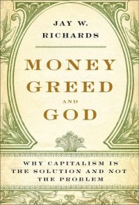 cover of the book Money, Greed, and God: Why Capitalism Is the Solution and Not the Problem