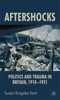 cover of the book Aftershocks: Politics and Trauma in Britain, 1918-1931