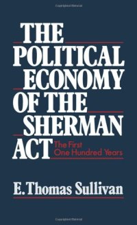 cover of the book The Political Economy of the Sherman Act: The First One Hundred Years