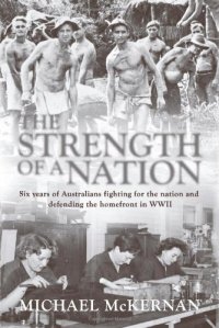 cover of the book The Strength of a Nation: Six Years of Australians Fighting For the Nation and Defending the Homefront in World War II