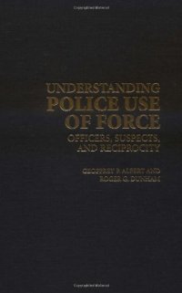 cover of the book Understanding Police Use of Force: Officers, Suspects, and Reciprocity