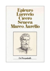 cover of the book Os Pensadores - Epicuro, Lucrecio, Cicero, Seneca, Marco Aurelio