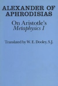 cover of the book Alexander of Aphrodisias on Aristotles Metaphysics 1. Translated by W. E. Dooley