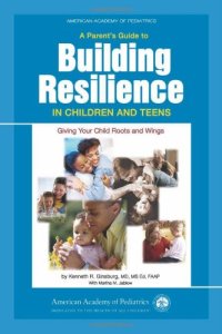 cover of the book A Parent's Guide to Building Resilience in Children and Teens: Giving Your Child Roots and Wings (American Academy of Pediatrics)