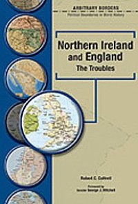 cover of the book Northern Ireland and England : the troubles (Arbitrary Borders: Political Boundaries in World History)