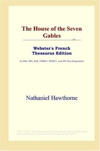 cover of the book The House of the Seven Gables (Webster's French Thesaurus Edition)