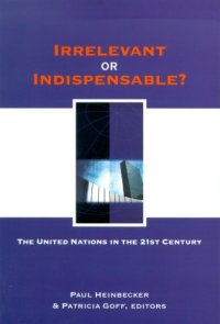 cover of the book Irrelevant or Indispensable?: The United Nations in the Twenty-first Century (Studies in International Governance)