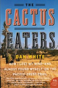 cover of the book The Cactus Eaters: How I Lost My Mind-and Almost Found Myself-on the Pacific Crest Trail (P.S.)