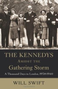 cover of the book The Kennedys Amidst the Gathering Storm: A Thousand Days in London, 1938-1940