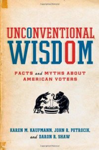 cover of the book Unconventional Wisdom: Facts and Myths About American Voters