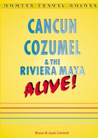 cover of the book Cancun & Cozumel & The Riviera Maya Alive! 3rd Edition (Hunter Travel Guides)