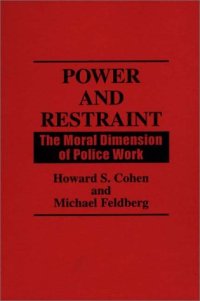 cover of the book Power and Restraint: The Moral Dimension of Police Work