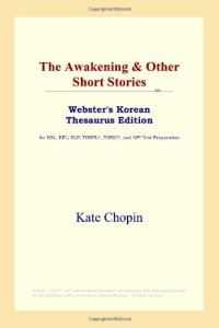 cover of the book The Awakening & Other Short Stories (Webster's Korean Thesaurus Edition)