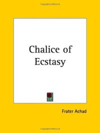 cover of the book The Chalice of Ecstasy: Being the Inmost Secret of Parzival