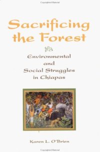 cover of the book Sacrificing The Forest: Environmental And Social Struggle In Chiapas