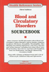 cover of the book Blood and Circulatory Disorders Sourcebook: Basic Consumer Health Information About Blood and circulatory System disorders, Such as Anemia, Leukemia, Lynphona, ... Thombophil, Third Edition