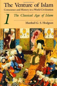 cover of the book The Venture of Islam, Volume 1: The Classical Age of Islam