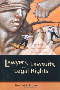 cover of the book Lawyers, Lawsuits, and Legal Rights: The Battle over Litigation in American Society