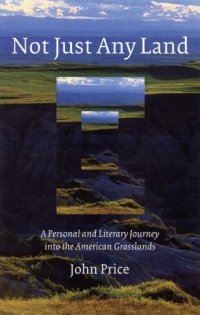 cover of the book Not Just Any Land: A Personal and Literary Journey into the American Grasslands