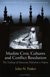 cover of the book Muslim Civic Cultures and Conflict Resolution: The Challenge of Democratic Federalism in Nigeria (Brookings Series on U.S. Policy Toward the Islamic World)