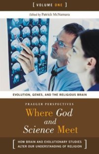 cover of the book Where God and Science Meet  Three Volumes   3 volumes : How Brain and Evolutionary Studies Alter Our Understanding of Religion (Psychology, Religion, and Spirituality)