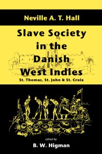 cover of the book Slave Society In The Danish West Indies: St Thomas, St John And St Croix