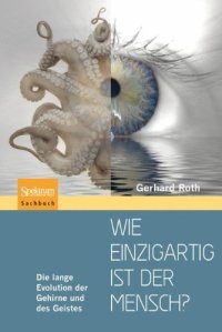 cover of the book Wie einzigartig ist der Mensch?: Die lange Evolution der Gehirne und des Geistes