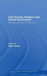 cover of the book Civil Society, Religion and Global Governance: Paradigms of Power and Persuasion (Civil Society, Religion and Global Governance)