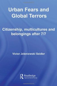 cover of the book Urban Fears and Global Terrors: Citizenship, Multicultures and Belongings After 7 7 (International Library of Sociology)