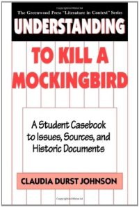 cover of the book Understanding To Kill a Mockingbird: A Student Casebook to Issues, Sources, and Historic Documents (The Greenwood Press ''Literature in Context'' Series)