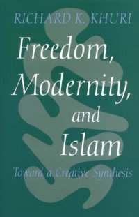 cover of the book Freedom, Modernity and Islam: Toward a Creative Synthesis (Modern Intellectual and Political History of the Middle East)