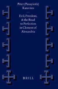 cover of the book Evil, Freedom, and the Road to Perfection in Clement of Alexandria (Supplements to Vigiliae Christianae)