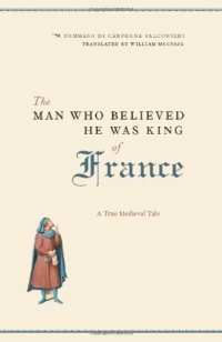 cover of the book The Man Who Believed He Was King of France: A True Medieval Tale