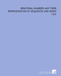 cover of the book Irrational Numbers and Their Representation by Sequences and Series (First edition, 1906)