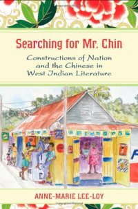 cover of the book Searching for Mr. Chin: Constructions of Nation and the Chinese in West Indian Literature