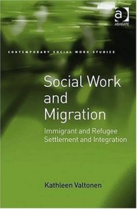 cover of the book Social Work and Migration: Immigrant and Refugee Settlement and Integration