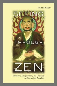 cover of the book Seeing through Zen: Encounter, Transformation, and Genealogy in Chinese Chan Buddhism (Philip E. Lilienthal Book in Asian Studies)