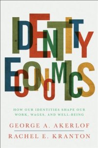 cover of the book Identity Economics: How Our Identities Shape Our Work, Wages, and Well-Being