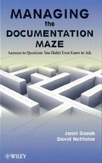 cover of the book Managing the Documentation Maze: Answers to Questions You Didnt Even Know to Ask