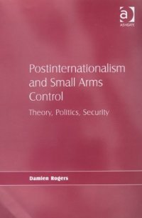 cover of the book Postinternationalism and Small Arms Control : Theory, Politics, Security