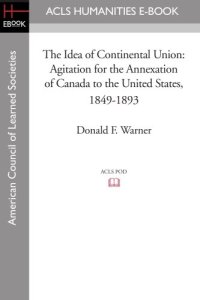 cover of the book The Idea of Continental Union: Agitation for the Annexation of Canada to the United States, 1849-1893