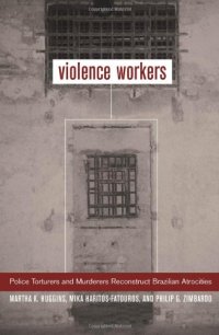 cover of the book Violence Workers: Police Torturers and Murderers Reconstruct Brazilian Atrocities