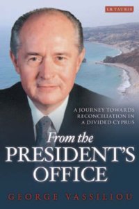 cover of the book From the President's Office: A Journey towards Reconciliation in a Divided Cyprus