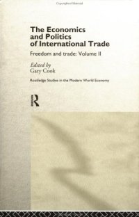 cover of the book The Economics and Politics of International Trade: Freedom and Trade (Routledge Studies in the Modern World Economy, 10)