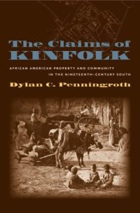 cover of the book The Claims of Kinfolk: African American Property and Community in the Nineteenth-Century South (The John Hope Franklin Series in African American History and Culture)